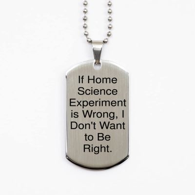If Home Science Experiment is Wrong, I Don't Want to Be Right. Silver Dog Tag, Home Science Experiments Present from, Fancy for Friends