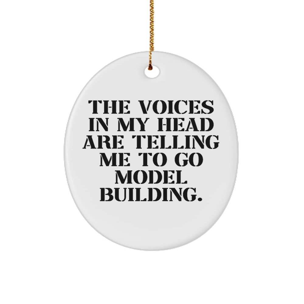 Cool Model Building, The Voices in My Head are Telling Me to Go Model Building., Beautiful Oval Ornament for Friends from