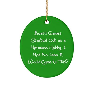 Board Games for Friends, Board Games Started Out as a Harmless Hobby. I Had No Idea It, Unique Board Games Oval Ornament, from