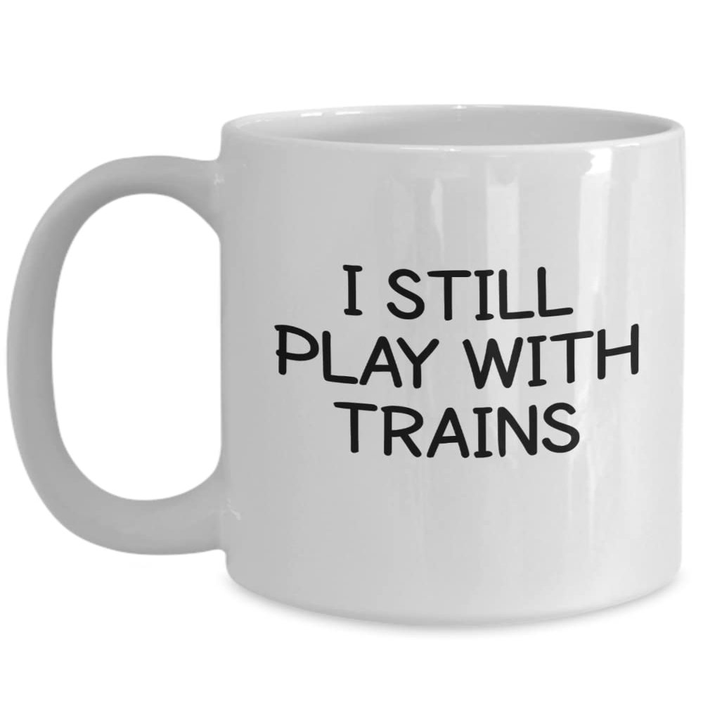 I Still Play With Trains Engineer Conductor Toy Model Train Coffee Mug