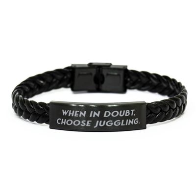 Perfect Juggling, When in Doubt, Choose Juggling, Joke Holiday Braided Leather Bracelet for Friends