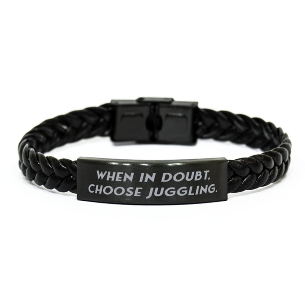 Perfect Juggling, When in Doubt, Choose Juggling, Joke Holiday Braided Leather Bracelet for Friends