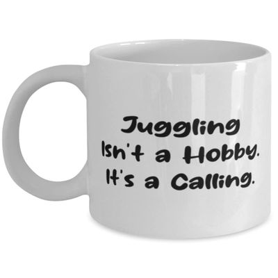 Unique Juggling, Juggling Isn't a Hobby. It's a Calling, Holiday 11oz 15oz Mug For Juggling