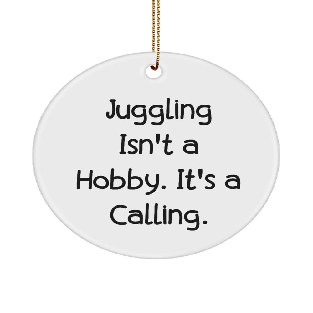 Fancy Juggling , Juggling Isn't a Hobby. It's a Calling., Gag Circle Ornament for Friends from