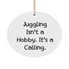 Fancy Juggling , Juggling Isn't a Hobby. It's a Calling., Gag Circle Ornament for Friends from view 1