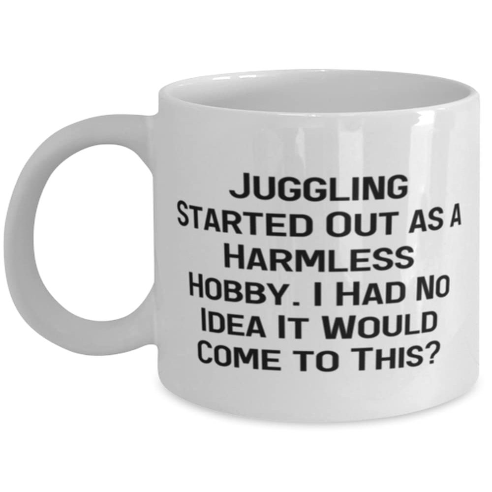 Gag Juggling, Juggling Started Out as a Harmless Hobby. I Had No Idea It Would, Unique Idea Holiday 11oz 15oz Mug For Friends