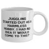 Gag Juggling, Juggling Started Out as a Harmless Hobby. I Had No Idea It Would, Unique Idea Holiday 11oz 15oz Mug For Friends view 2