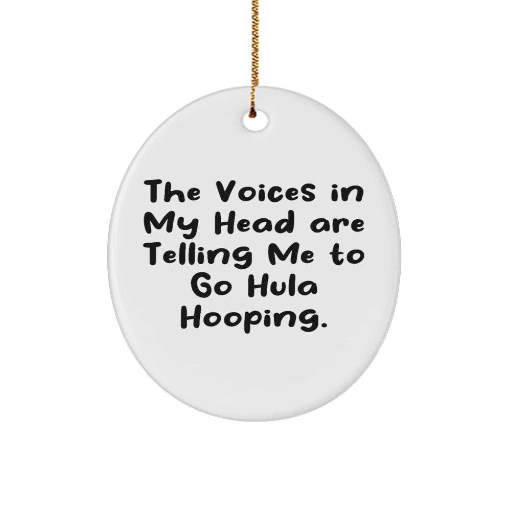 Special Hula Hooping , The Voices in My Head are Telling Me to Go Hula Hooping., Useful Oval Ornament for Friends from