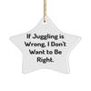 Unique Idea Juggling Star Ornament, If Juggling is Wrong, I Don't Want to Be Right., Unique for Friends, Holiday view 1