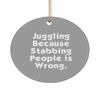 Love Juggling , Juggling Because Stabbing People is Wrong., Holiday Circle Ornament for Juggling view 1