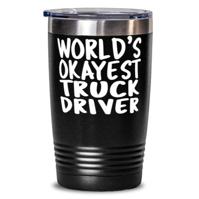 World's Okayest Truck driver - 20oz Black Tumbler - Amazing Fun Tumbler for Truck driver