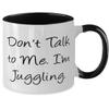 Don't Talk to Me. I'm Juggling. Juggling Two Tone 11oz Mug, Sarcasm Juggling, Cup For Friends view 2