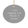 Funny Juggling , I Like Juggling and Maybe 3 People., Holiday Circle Ornament for Juggling view 1