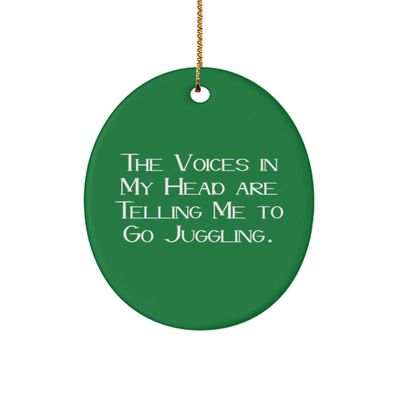 Best Juggling Oval Ornament, The Voices in My Head are Telling Me to Go Juggling., Inspirational for Friends, Holiday