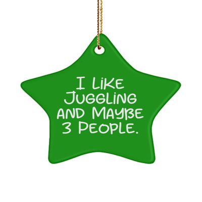 I Like Juggling and Maybe 3 People. Star Ornament, Juggling , Special for Juggling