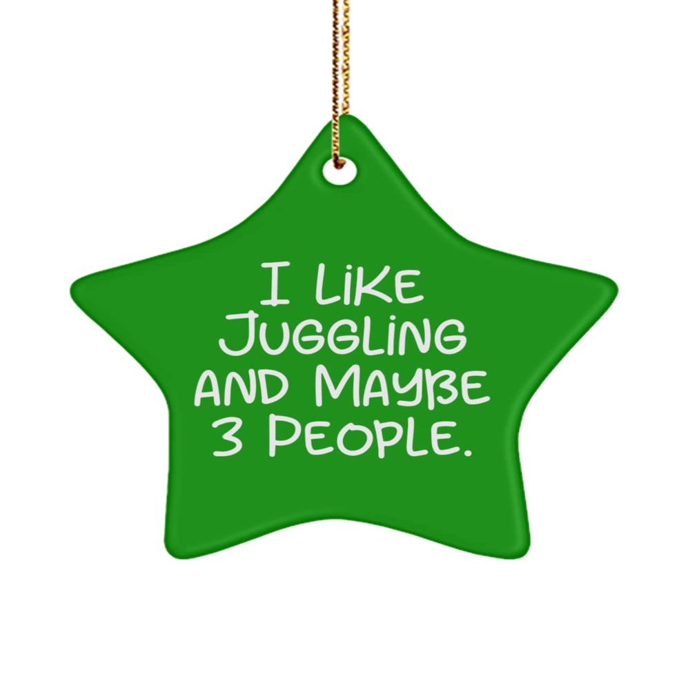 I Like Juggling and Maybe 3 People. Star Ornament, Juggling , Special for Juggling
