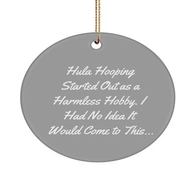 Perfect Hula Hooping Circle Ornament, Hula Hooping Started Out as a Harmless Hobby., for Friends, Present from , for Hula Hooping
