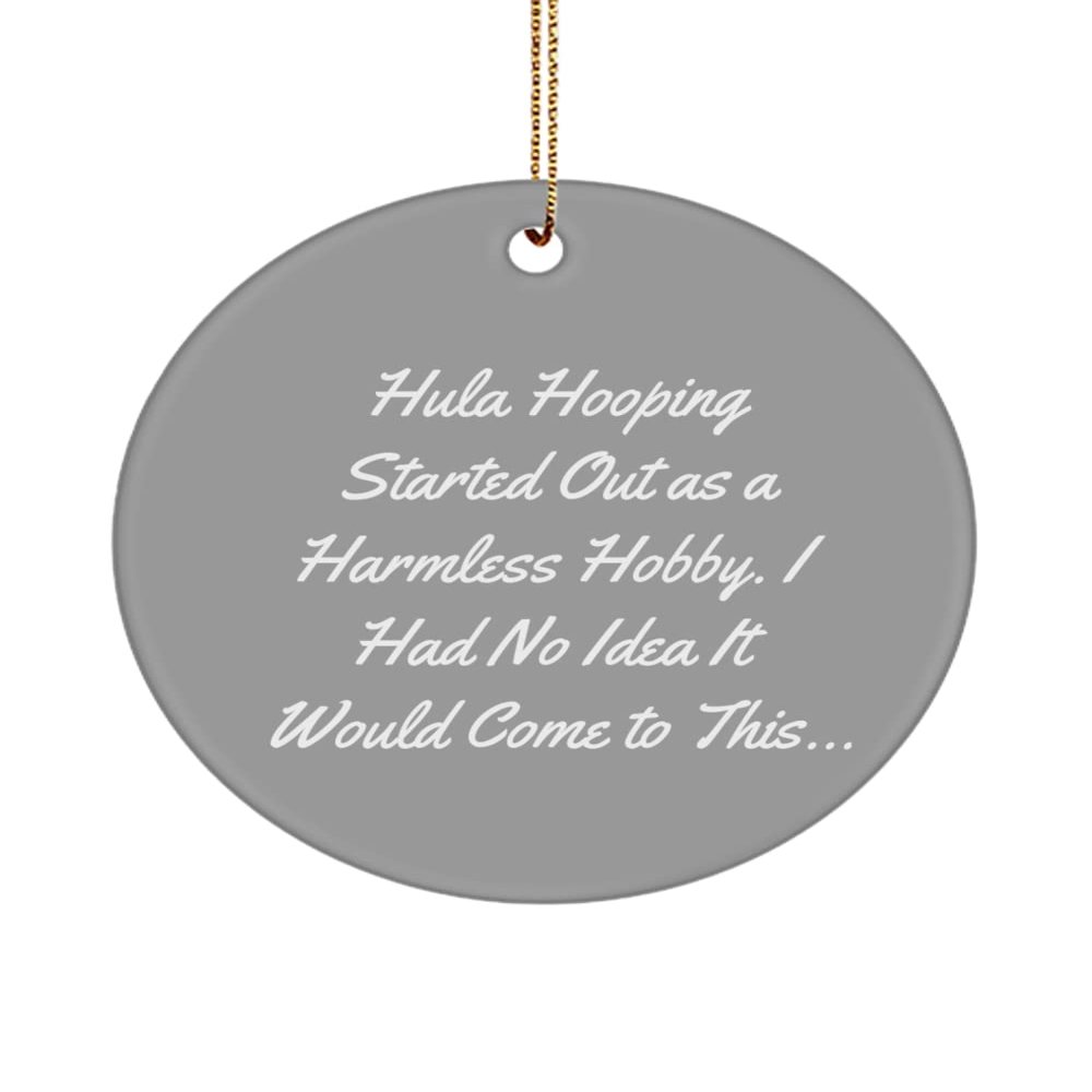Perfect Hula Hooping Circle Ornament, Hula Hooping Started Out as a Harmless Hobby., for Friends, Present from , for Hula Hooping