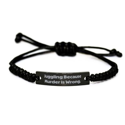 Juggling for Men Women, Juggling Because Murder is Wrong, Funny Juggling Black Rope Bracelet, Engraved Bracelet from