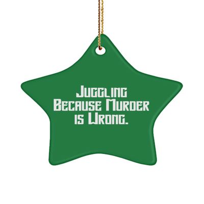 Cheap Juggling Gifts, Juggling Because Murder is Wrong., Holiday Star Ornament for Juggling