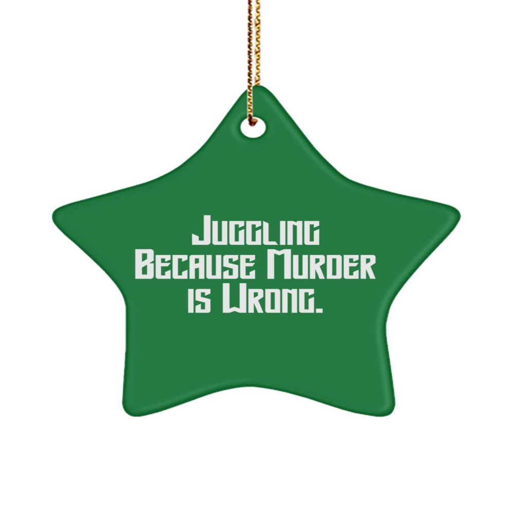 Cheap Juggling Gifts, Juggling Because Murder is Wrong., Holiday Star Ornament for Juggling