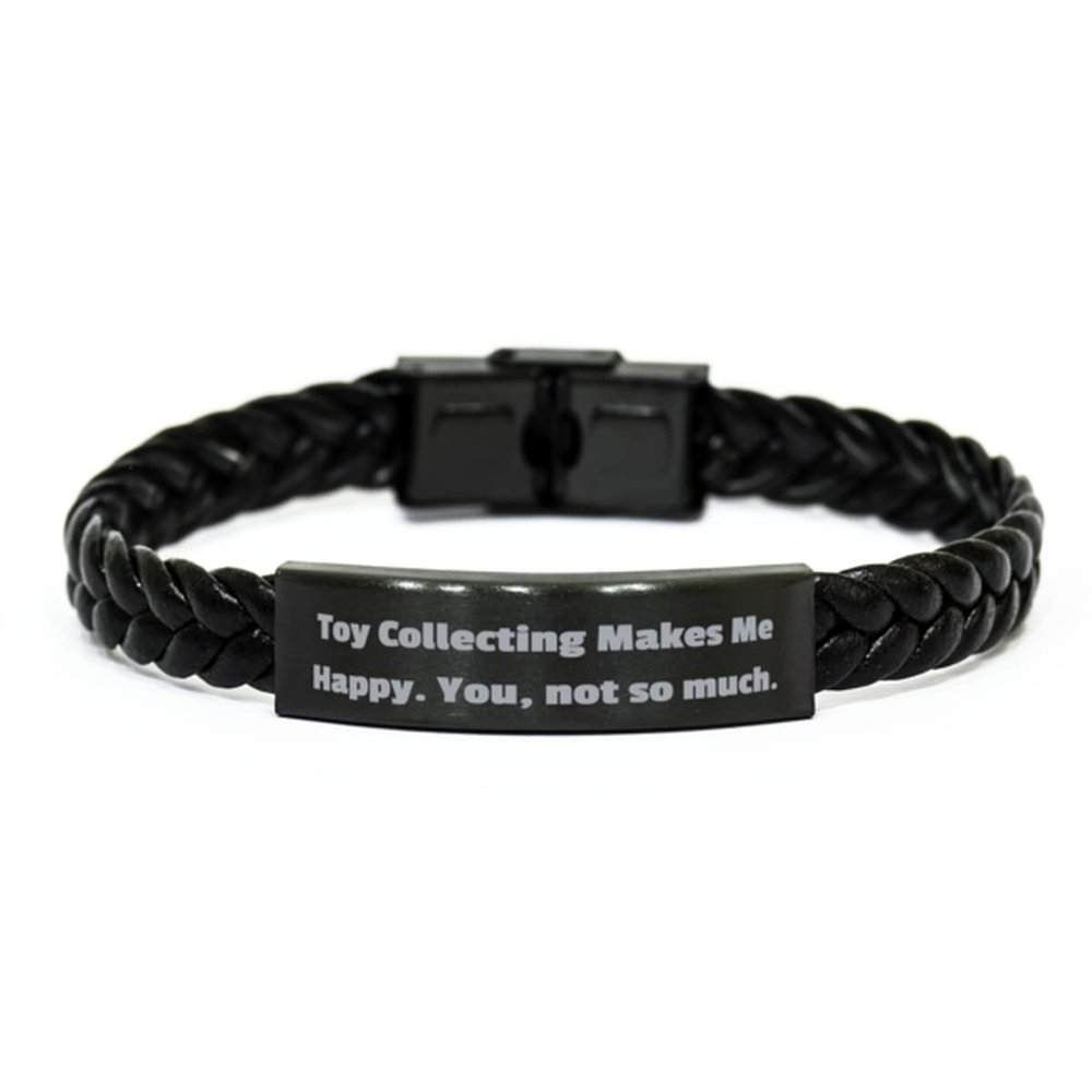 Unique Idea Toy Collecting Gifts, Toy Collecting Makes Me Happy. You, not so Much., Special Braided Leather Bracelet for Friends from