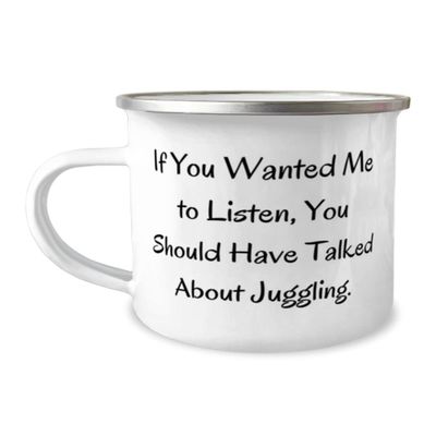 If You Wanted Me to Listen, You Should Have Talked About Juggling. Juggling 12oz Camper Mug, Fun Juggling Gifts, For Men Women