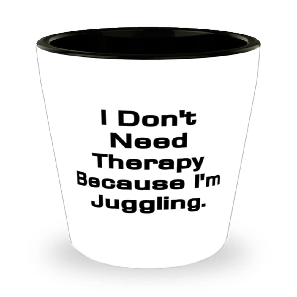 Beautiful Juggling Shot Glass, I Don't Need Therapy Because I'm Juggling, Gifts For Friends, Present From, Ceramic Cup For Juggling