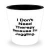 Beautiful Juggling Shot Glass, I Don't Need Therapy Because I'm Juggling, Gifts For Friends, Present From, Ceramic Cup For Juggling view 1