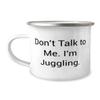 Don't Talk to Me. I'm Juggling. 12oz Camper Mug, Juggling, Beautiful Gifts For Juggling, Juggling balls, Juggling clubs, Juggling scarves, Juggling rings, Juggling tutorial view 1