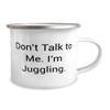 Don't Talk to Me. I'm Juggling. 12oz Camper Mug, Juggling, Beautiful Gifts For Juggling, Juggling balls, Juggling clubs, Juggling scarves, Juggling rings, Juggling tutorial view 2