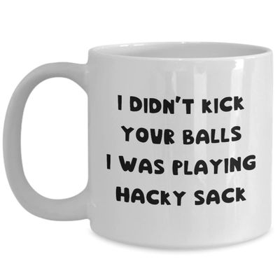 I Didn't Kick Your Balls I was Playing Hacky Sack Coffee Mug, Footbag Tea Cup, Hacky Sack Player Present, Hacky Sack Game Gift
