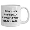 I Didn't Kick Your Balls I was Playing Hacky Sack Coffee Mug, Footbag Tea Cup, Hacky Sack Player Present, Hacky Sack Game Gift view 2