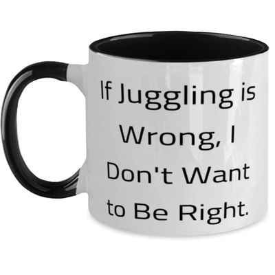 If Juggling is Wrong, I Don't Want to Be Right. Two Tone 11oz Mug, Juggling Cup, Unique Gifts For Juggling, Balls, Tricks, Fun, Comedy