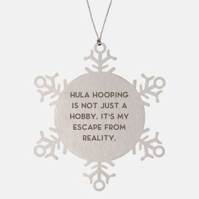 Fun Hula Hooping Snowflake Ornament, Hula Hooping is not Just a Hobby. It's My Escape, Inspire Gifts for Friends,,, Hoop Dance, Circus Arts, Juggling, Flow Arts, Fire Dancing, Poi