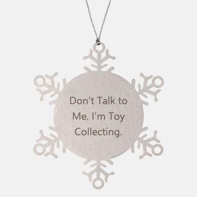 Gag Toy Collecting Gifts, Don't Talk to Me. I'm Toy Collecting, Toy Collecting Snowflake Ornament from Friends