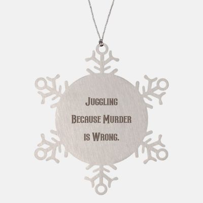 Beautiful Juggling Gifts, Juggling Because Murder is Wrong, Juggling Snowflake Ornament from Friends, Unique Juggling Gifts, Personalized Juggling Gifts, One of a Kind Juggling Gifts, Unique