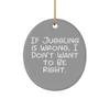 If Juggling is Wrong, I Don't Want to Be. Juggling Oval Ornament, Inappropriate Juggling Gifts, Christmas Ornament for Friends view 1