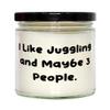 Juggling Gifts For Friends, I Like Juggling and Maybe 3 People, Unique Idea Juggling Candle, From Friends view 1
