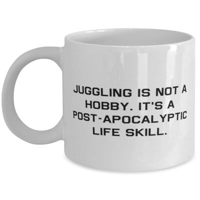 Fun Juggling Gifts, Juggling is not a Hobby. It's a Post-apocalyptic Life Skill, Holiday 11oz 15oz Mug For Juggling