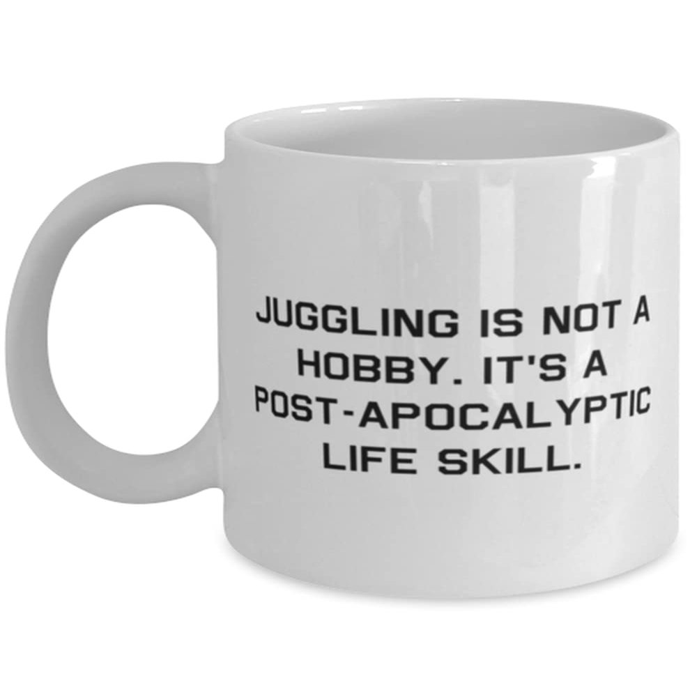 Fun Juggling Gifts, Juggling is not a Hobby. It's a Post-apocalyptic Life Skill, Holiday 11oz 15oz Mug For Juggling