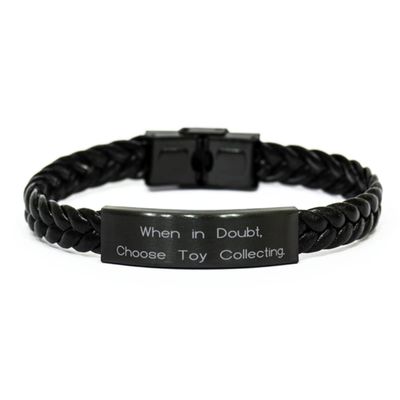 Brilliant Toy Collecting Gifts, When in Doubt, Choose Toy Collecting, Holiday Braided Leather Bracelet for Toy Collecting