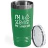Scientist Green Viking Tumbler 20oz - Not An Magician - Chemist Mathematican Technologist Laboratory Analyst Data Knowledge Math School Lab view 1