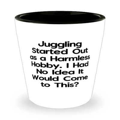 Cheap Juggling Shot Glass, Juggling Started Out as a Harmless Hobby. I Had No Idea It, Epic Gifts for Friends, Holiday Gifts
