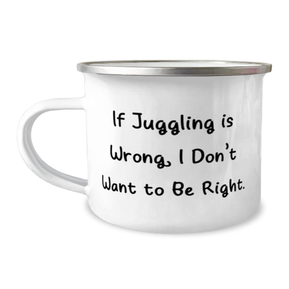 Cheap Juggling Gifts, If Juggling is Wrong, I Don't Want to Be Right, Brilliant Holiday 12oz Camper Mug From Friends, Juggling equipment, Juggling balls, Juggling clubs, Juggling rings, Juggling