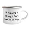 Cheap Juggling Gifts, If Juggling is Wrong, I Don't Want to Be Right, Brilliant Holiday 12oz Camper Mug From Friends, Juggling equipment, Juggling balls, Juggling clubs, Juggling rings, Juggling view 2
