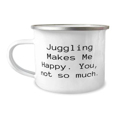 Fancy Juggling Gifts, Juggling Makes Me Happy. You, not so much, Holiday 12oz Camper Mug For Juggling