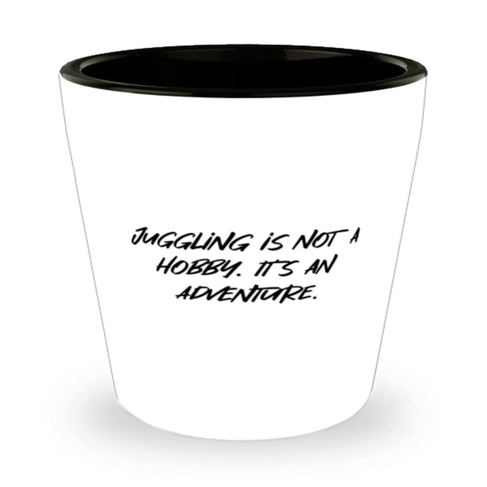 Fancy Juggling Gifts, Juggling is not a Hobby. It's an Adventure, Fancy Holiday Shot Glass Gifts For Friends, , Christmas, New Years Eve, Party, Celebration, Cheers, Gift giving
