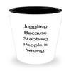 Cool Juggling Gifts, Juggling Because Stabbing People is Wrong, Holiday Shot Glass For Juggling view 1