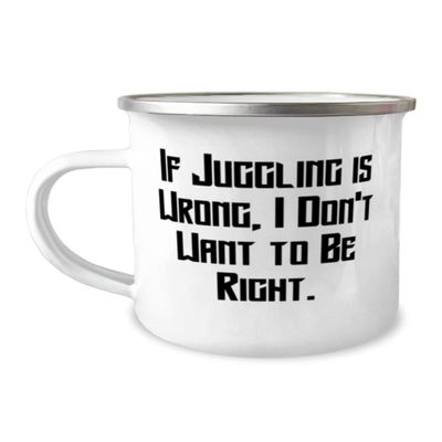 Best Juggling 12oz Camper Mug, If Juggling is Wrong, I Don't Want to, Gifts For Friends, Present From Friends, For Juggling, , Juggling balls, Juggling clubs, Juggling scarves, Juggling rings,
